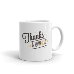 white coffee mug with the text thanks a bunch