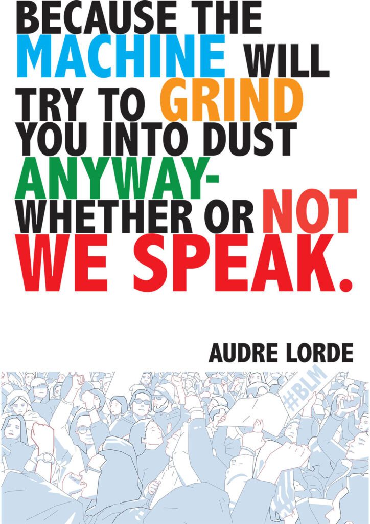 Because The Machine Will Try To Grind You Into Dust Anyway Where Or Not We Speak Quote By Audre Lorde